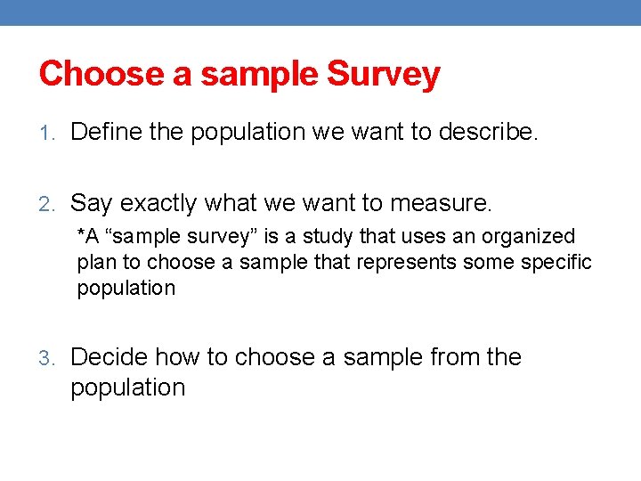 Choose a sample Survey 1. Define the population we want to describe. 2. Say