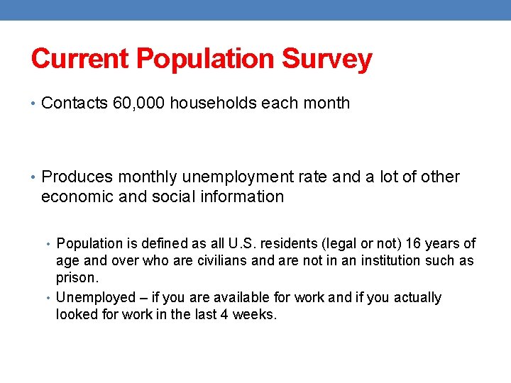 Current Population Survey • Contacts 60, 000 households each month • Produces monthly unemployment