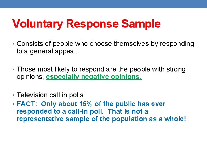 Voluntary Response Sample • Consists of people who choose themselves by responding to a