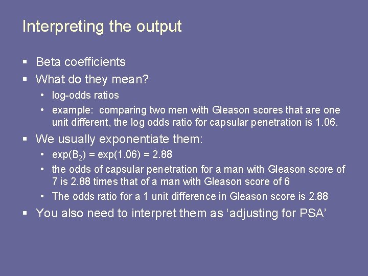 Interpreting the output § Beta coefficients § What do they mean? • log-odds ratios