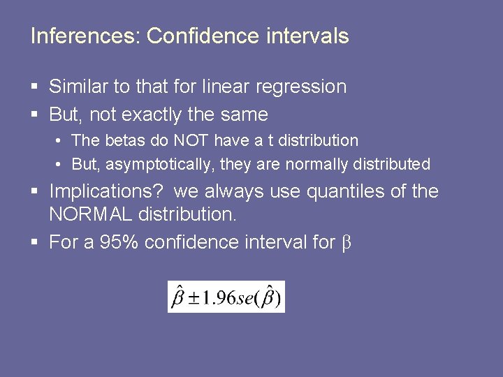 Inferences: Confidence intervals § Similar to that for linear regression § But, not exactly