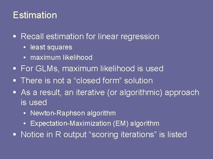 Estimation § Recall estimation for linear regression • least squares • maximum likelihood §