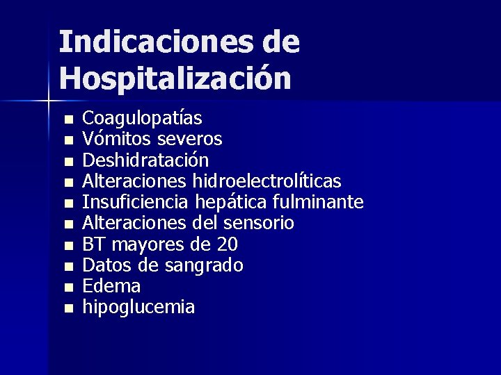 Indicaciones de Hospitalización n n Coagulopatías Vómitos severos Deshidratación Alteraciones hidroelectrolíticas Insuficiencia hepática fulminante