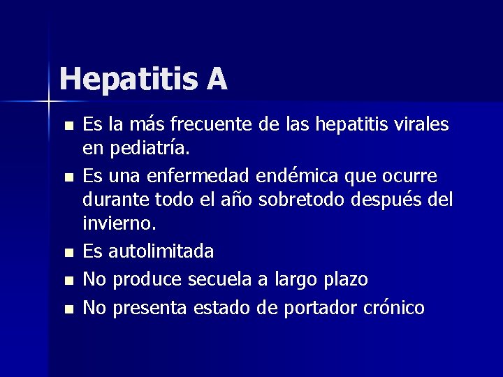Hepatitis A n n n Es la más frecuente de las hepatitis virales en