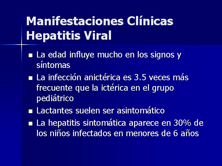 Manifestaciones Clínicas Hepatitis Viral n n La edad influye mucho en los signos y