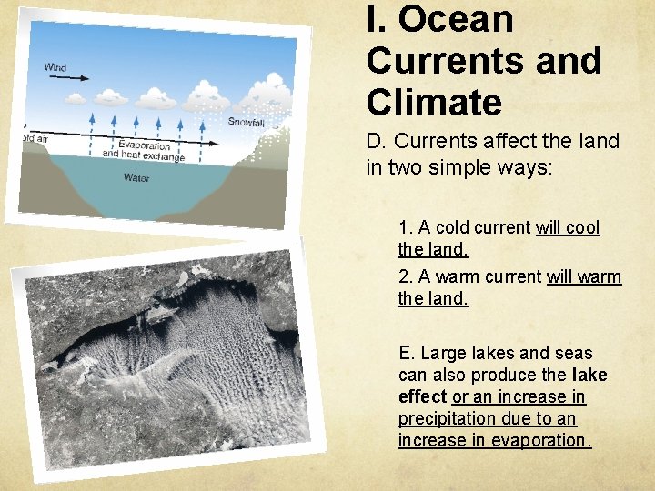 I. Ocean Currents and Climate D. Currents affect the land in two simple ways: