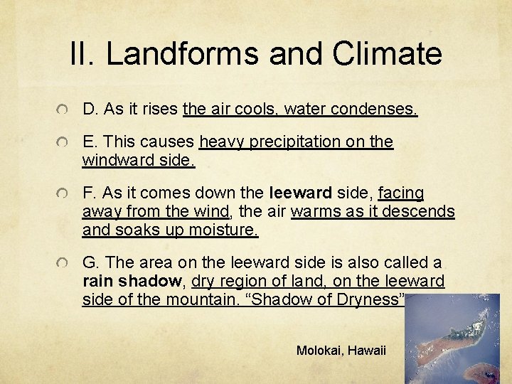 II. Landforms and Climate D. As it rises the air cools, water condenses. E.