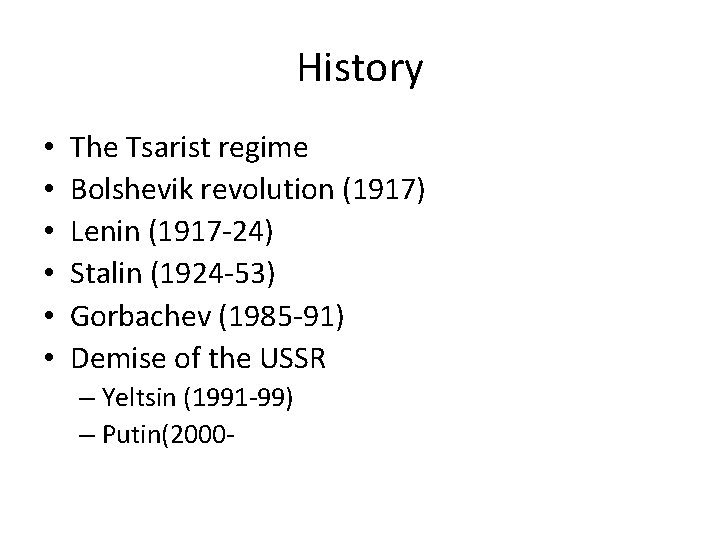 History • • • The Tsarist regime Bolshevik revolution (1917) Lenin (1917 -24) Stalin