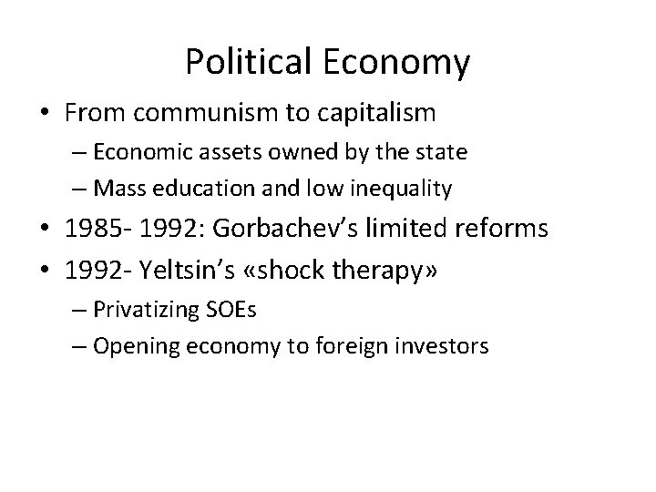 Political Economy • From communism to capitalism – Economic assets owned by the state