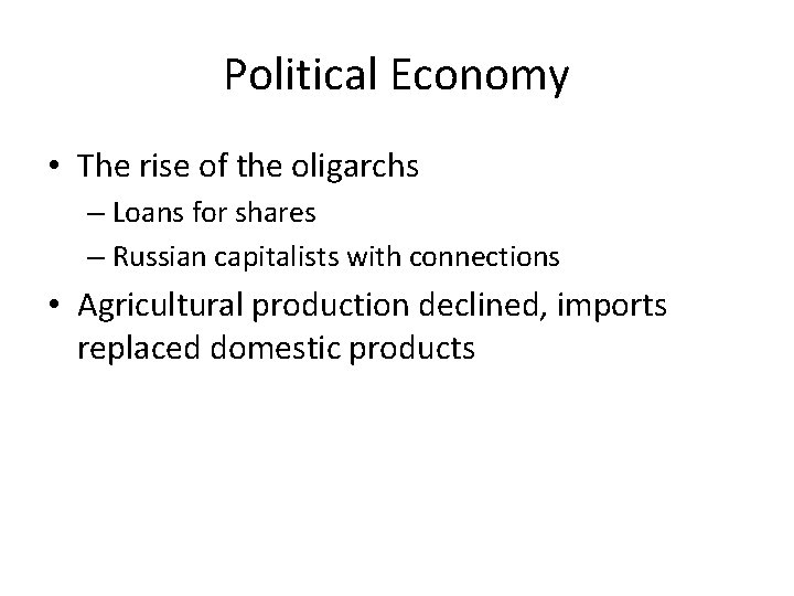Political Economy • The rise of the oligarchs – Loans for shares – Russian
