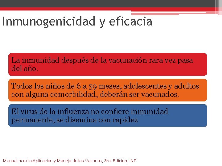 Inmunogenicidad y eficacia La inmunidad después de la vacunación rara vez pasa del año.
