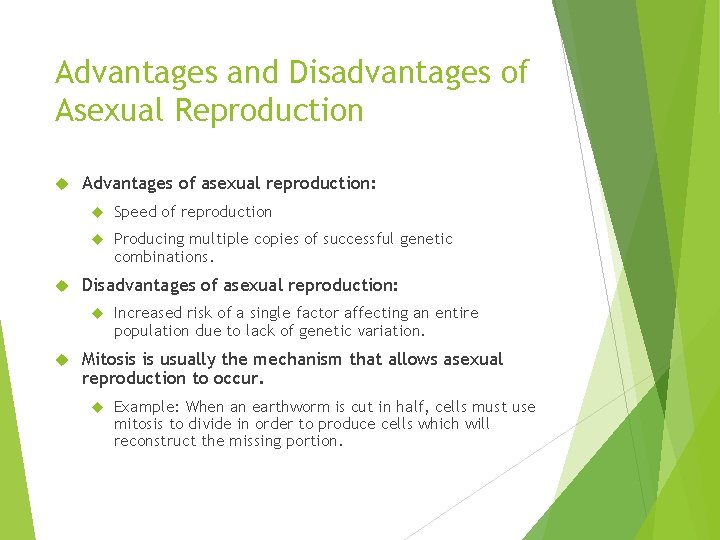 Advantages and Disadvantages of Asexual Reproduction Advantages of asexual reproduction: Speed of reproduction Producing