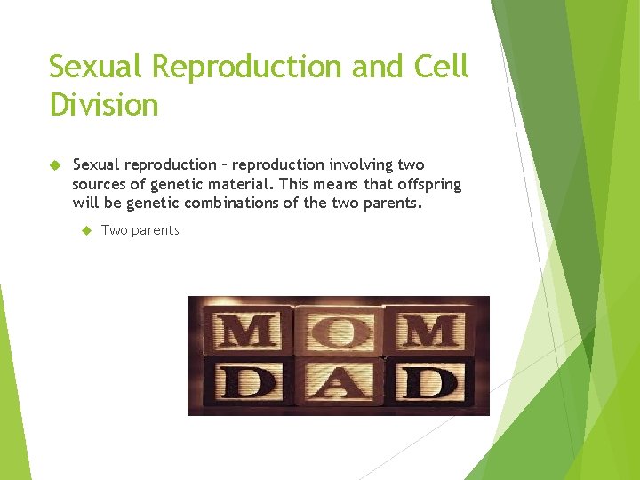 Sexual Reproduction and Cell Division Sexual reproduction – reproduction involving two sources of genetic