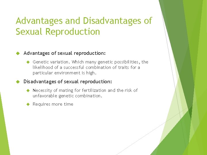 Advantages and Disadvantages of Sexual Reproduction Advantages of sexual reproduction: Genetic variation. Which many