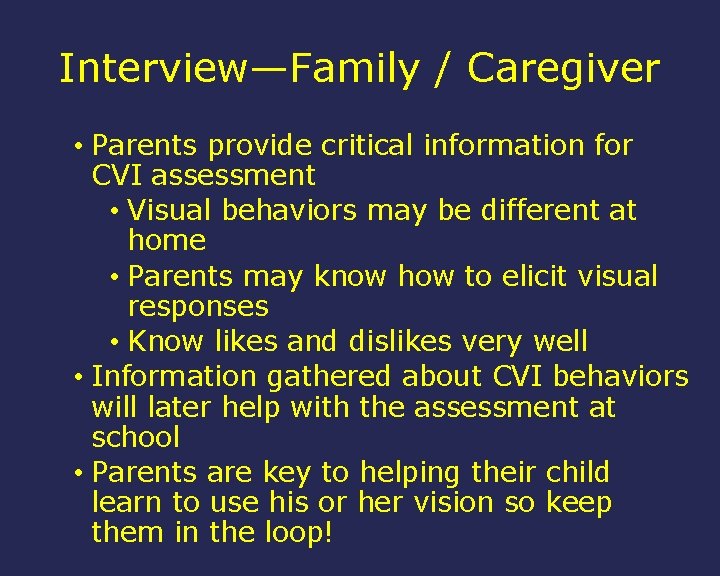 Interview—Family / Caregiver • Parents provide critical information for CVI assessment • Visual behaviors