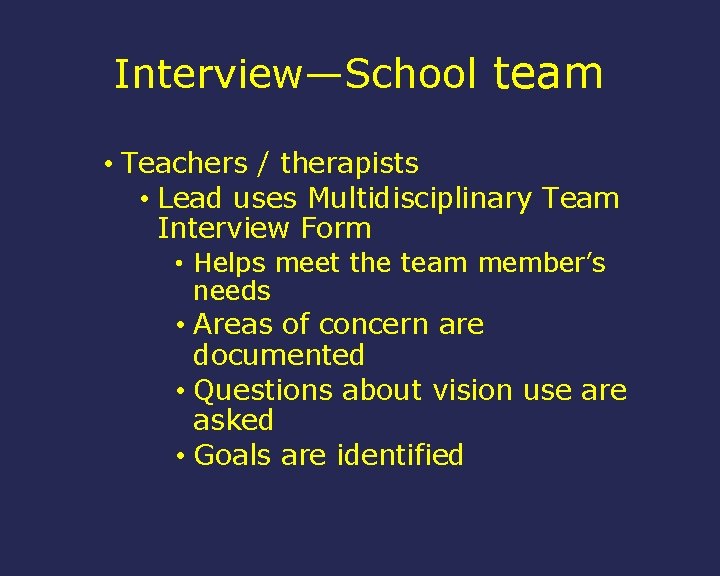 Interview—School team • Teachers / therapists • Lead uses Multidisciplinary Team Interview Form •
