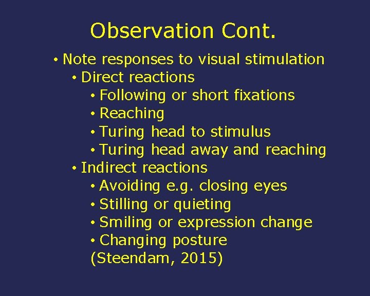 Observation Cont. • Note responses to visual stimulation • Direct reactions • Following or