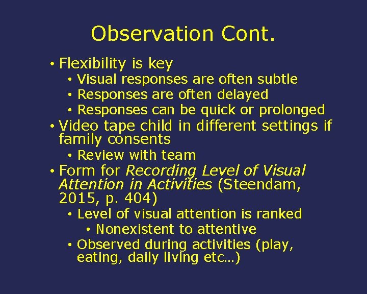 Observation Cont. • Flexibility is key • Visual responses are often subtle • Responses