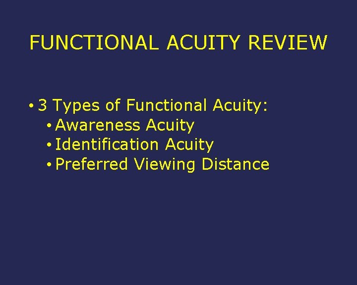 FUNCTIONAL ACUITY REVIEW • 3 Types of Functional Acuity: • Awareness Acuity • Identification