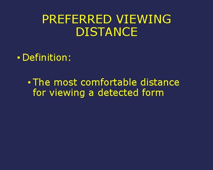 PREFERRED VIEWING DISTANCE • Definition: • The most comfortable distance for viewing a detected
