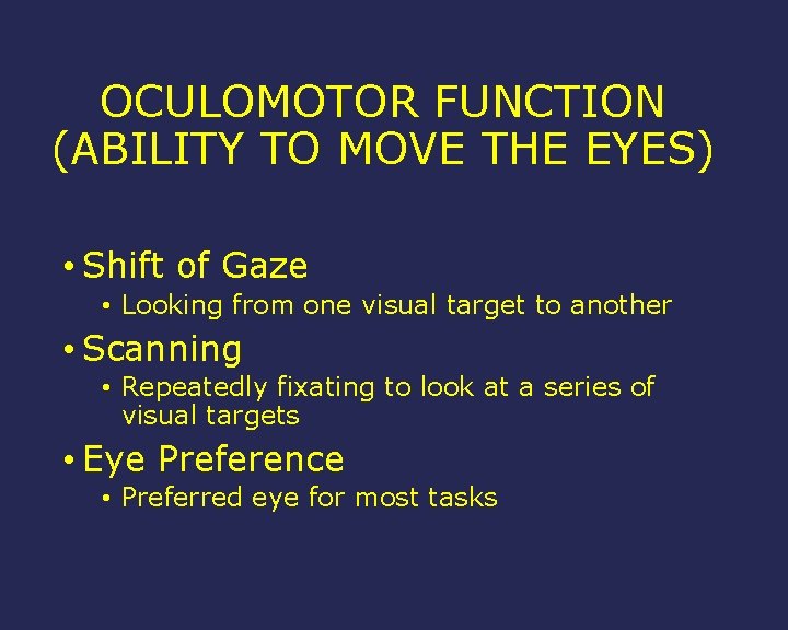 OCULOMOTOR FUNCTION (ABILITY TO MOVE THE EYES) • Shift of Gaze • Looking from