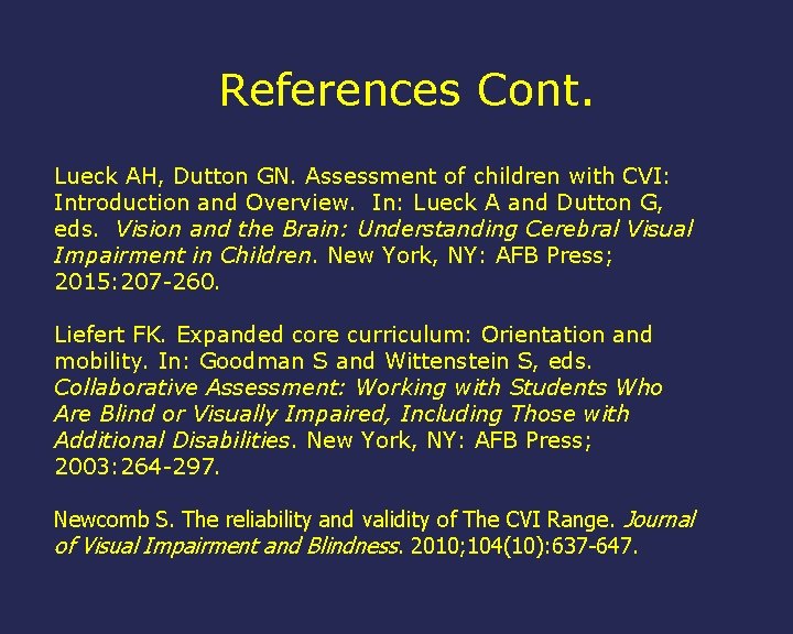 References Cont. Lueck AH, Dutton GN. Assessment of children with CVI: Introduction and Overview.