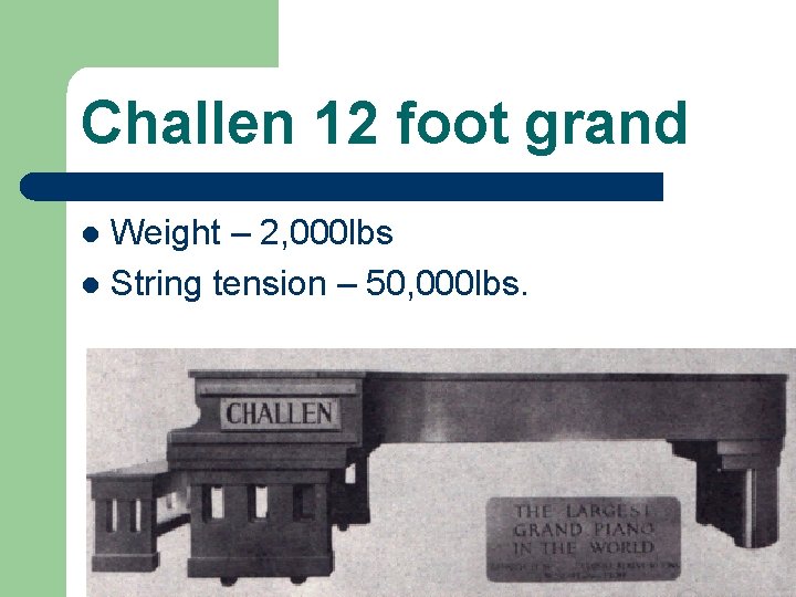 Challen 12 foot grand Weight – 2, 000 lbs l String tension – 50,