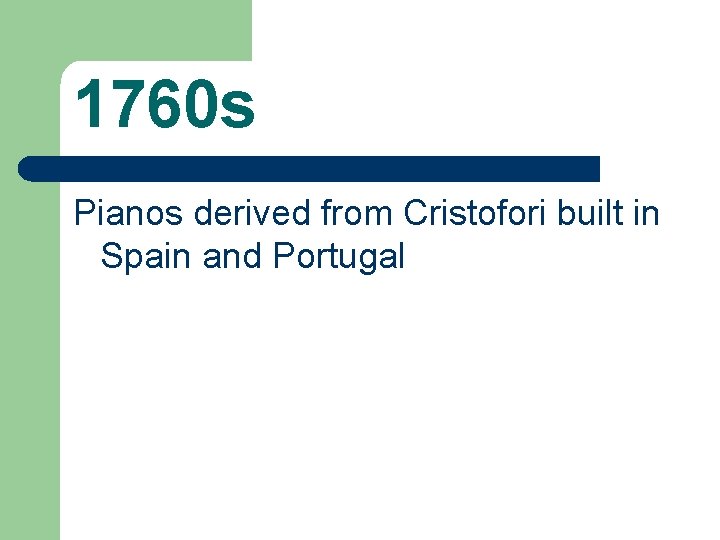 1760 s Pianos derived from Cristofori built in Spain and Portugal 