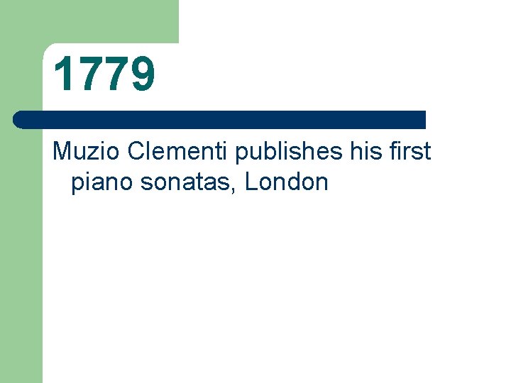 1779 Muzio Clementi publishes his first piano sonatas, London 