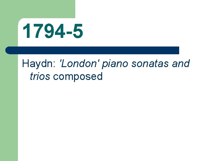 1794 -5 Haydn: 'London' piano sonatas and trios composed 