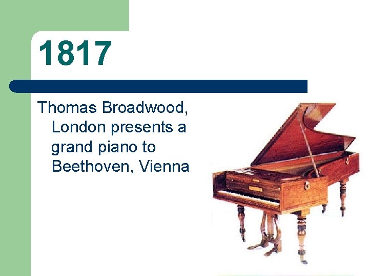 1817 Thomas Broadwood, London presents a grand piano to Beethoven, Vienna 