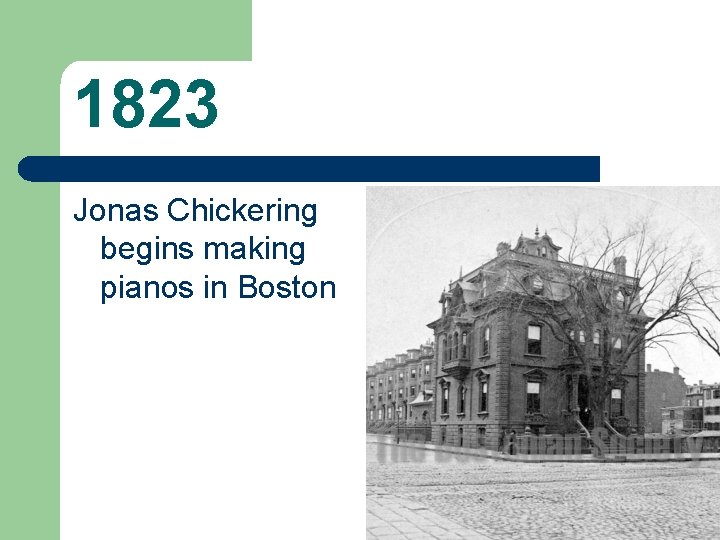1823 Jonas Chickering begins making pianos in Boston 