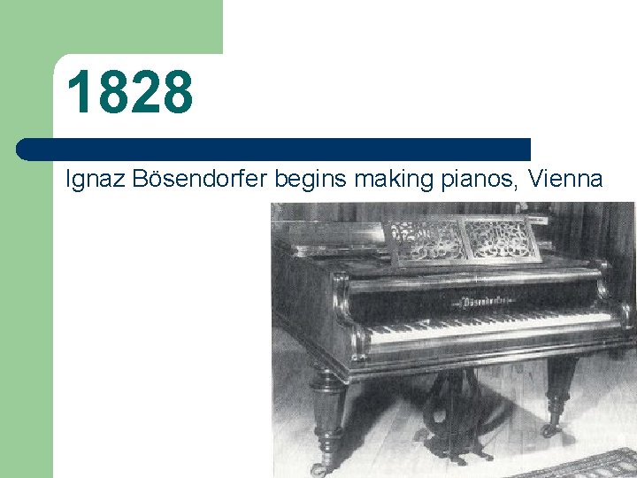 1828 Ignaz Bösendorfer begins making pianos, Vienna 