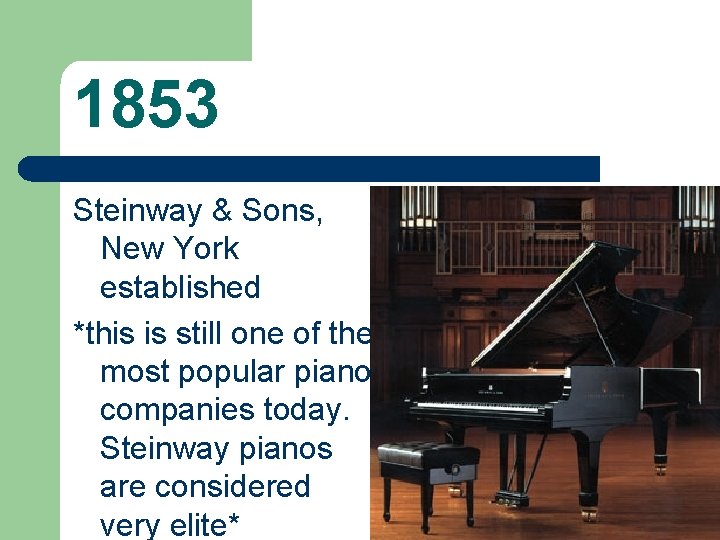 1853 Steinway & Sons, New York established *this is still one of the most