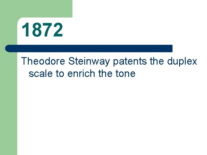 1872 Theodore Steinway patents the duplex scale to enrich the tone 