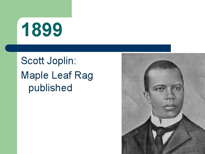 1899 Scott Joplin: Maple Leaf Rag published 