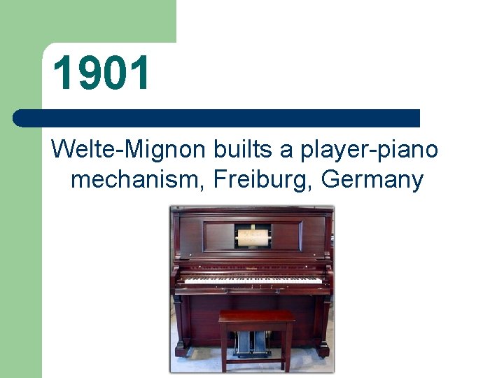 1901 Welte-Mignon builts a player-piano mechanism, Freiburg, Germany 