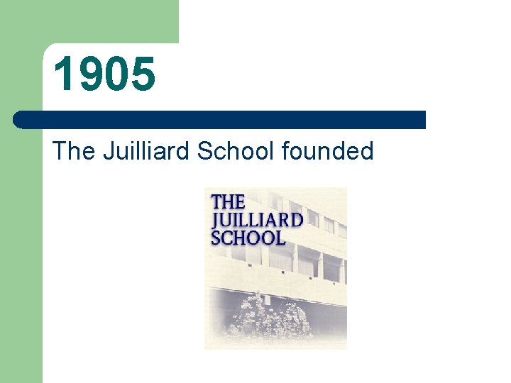 1905 The Juilliard School founded 