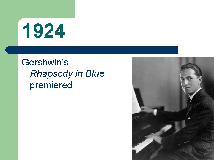 1924 Gershwin’s Rhapsody in Blue premiered 