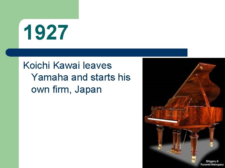 1927 Koichi Kawai leaves Yamaha and starts his own firm, Japan 