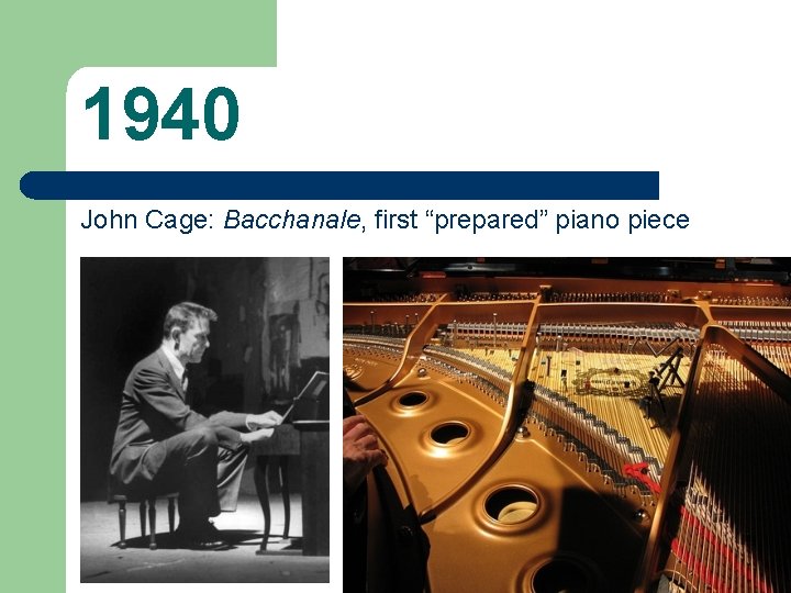 1940 John Cage: Bacchanale, first “prepared” piano piece 