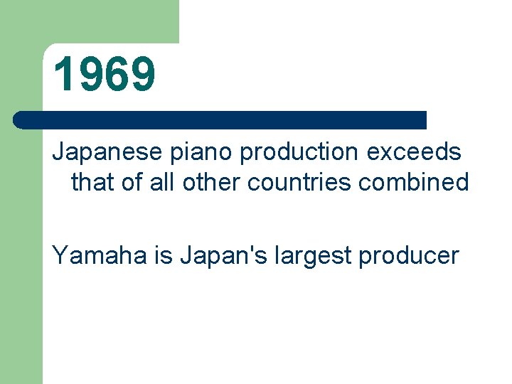 1969 Japanese piano production exceeds that of all other countries combined Yamaha is Japan's