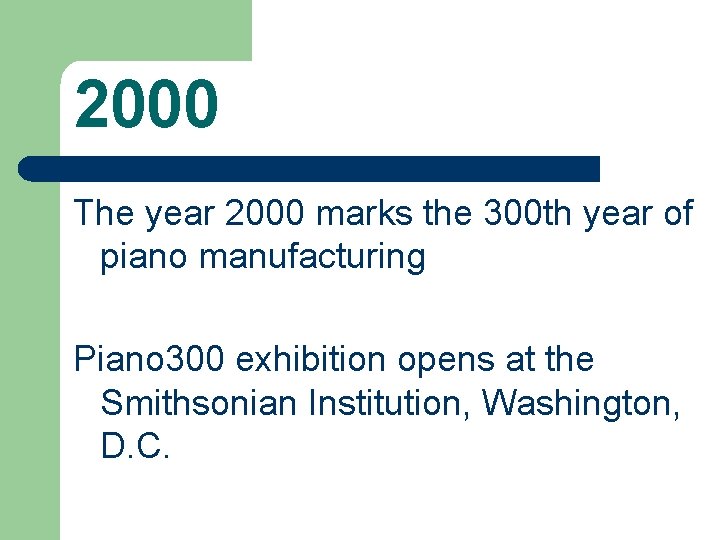 2000 The year 2000 marks the 300 th year of piano manufacturing Piano 300