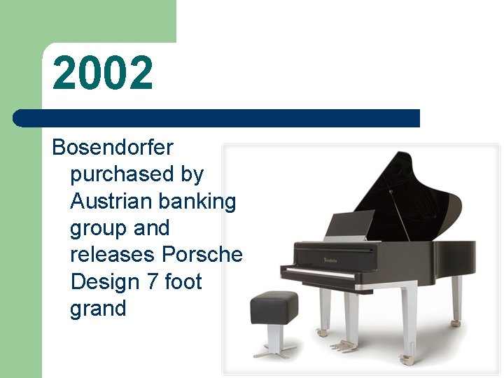 2002 Bosendorfer purchased by Austrian banking group and releases Porsche Design 7 foot grand