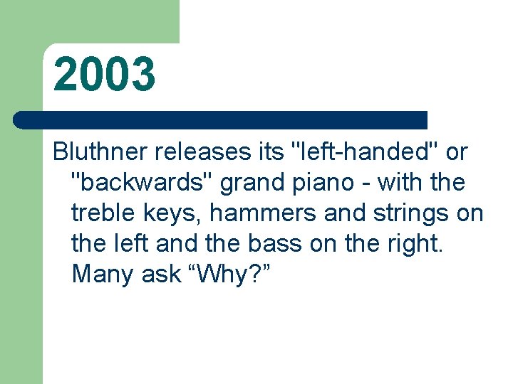 2003 Bluthner releases its "left-handed" or "backwards" grand piano - with the treble keys,