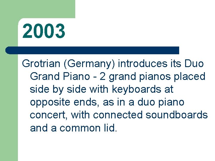 2003 Grotrian (Germany) introduces its Duo Grand Piano - 2 grand pianos placed side
