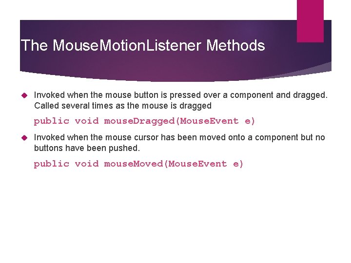 The Mouse. Motion. Listener Methods Invoked when the mouse button is pressed over a