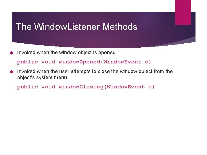 The Window. Listener Methods Invoked when the window object is opened. public void window.