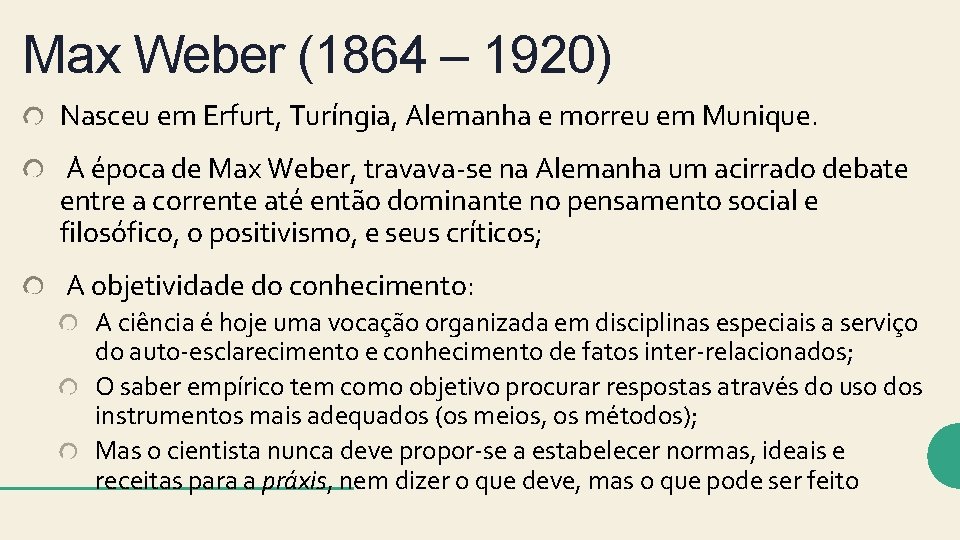 Max Weber (1864 – 1920) Nasceu em Erfurt, Turíngia, Alemanha e morreu em Munique.