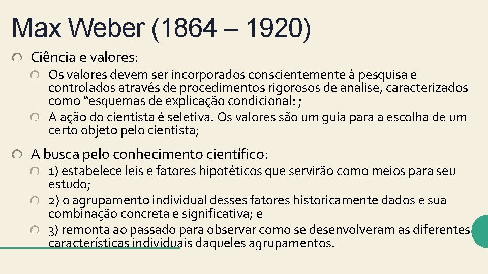 Max Weber (1864 – 1920) Ciência e valores: Os valores devem ser incorporados conscientemente